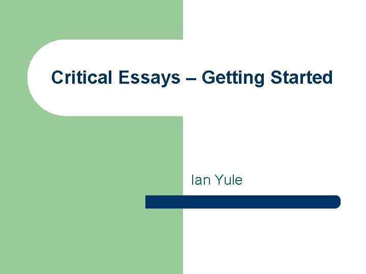 Critical Essays – Getting Started Ian Yule 
