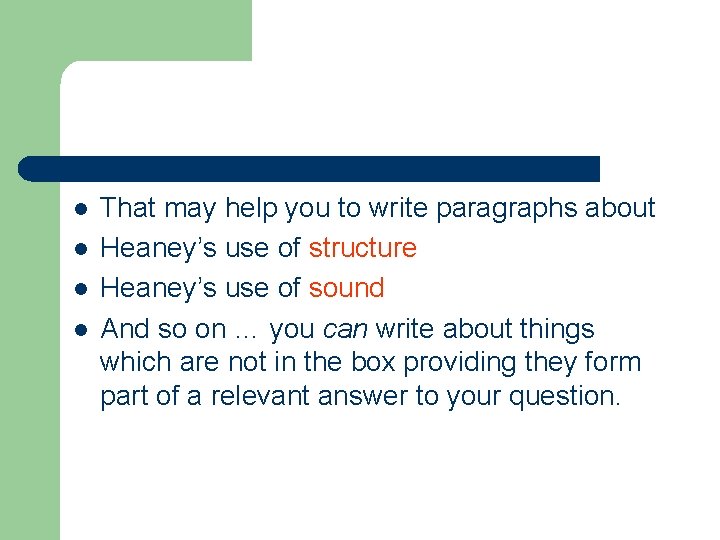 l l That may help you to write paragraphs about Heaney’s use of structure