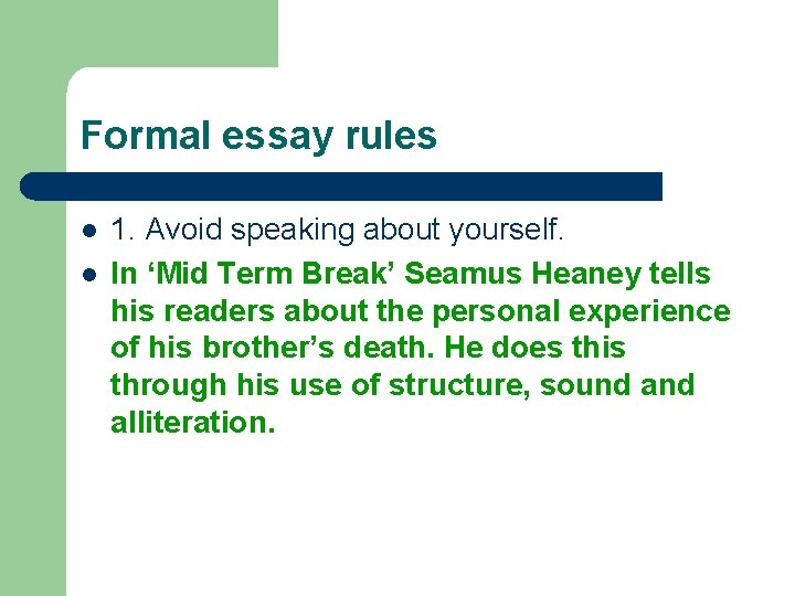 Formal essay rules l l 1. Avoid speaking about yourself. In ‘Mid Term Break’