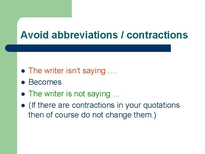 Avoid abbreviations / contractions l l The writer isn’t saying …. Becomes The writer