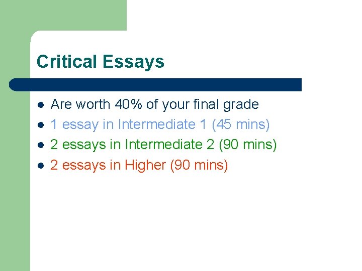 Critical Essays l l Are worth 40% of your final grade 1 essay in