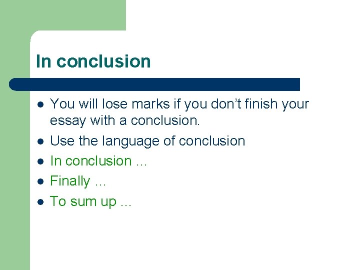 In conclusion l l l You will lose marks if you don’t finish your