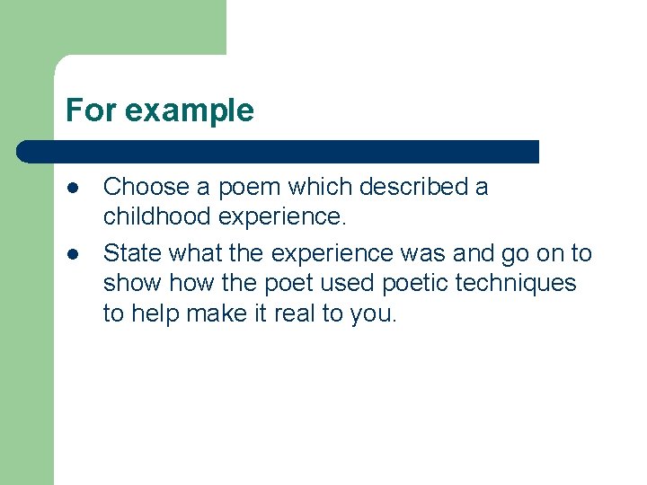 For example l l Choose a poem which described a childhood experience. State what