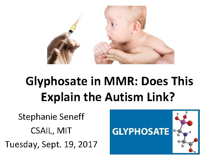 Glyphosate in MMR: Does This Explain the Autism Link? Stephanie Seneff CSAIL, MIT Tuesday,