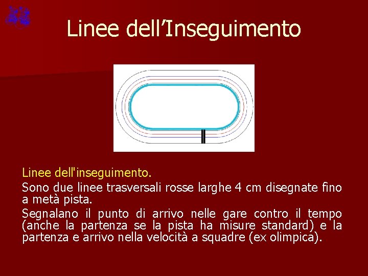Linee dell’Inseguimento Linee dell'inseguimento. Sono due linee trasversali rosse larghe 4 cm disegnate fino