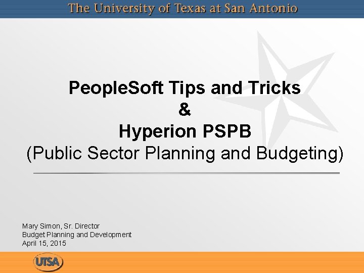 People. Soft Tips and Tricks & Hyperion PSPB (Public Sector Planning and Budgeting) Mary