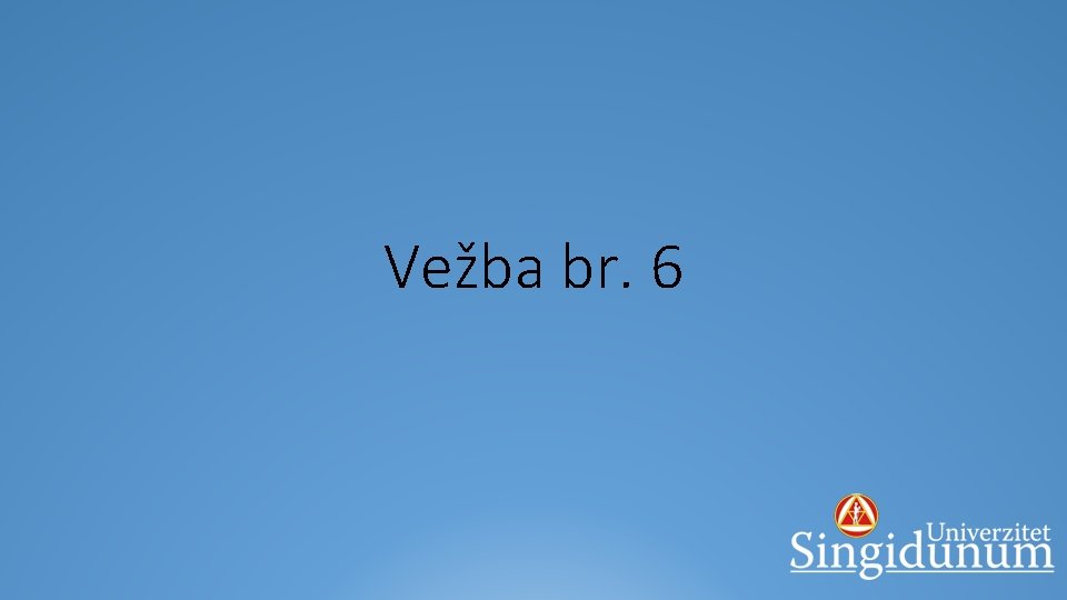 Vežba br. 6 