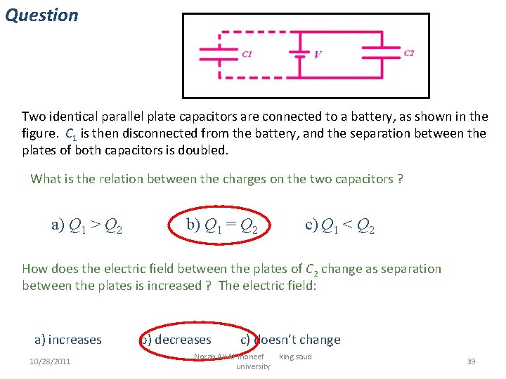 Question Two identical parallel plate capacitors are connected to a battery, as shown in