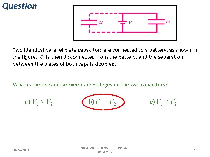 Question Two identical parallel plate capacitors are connected to a battery, as shown in