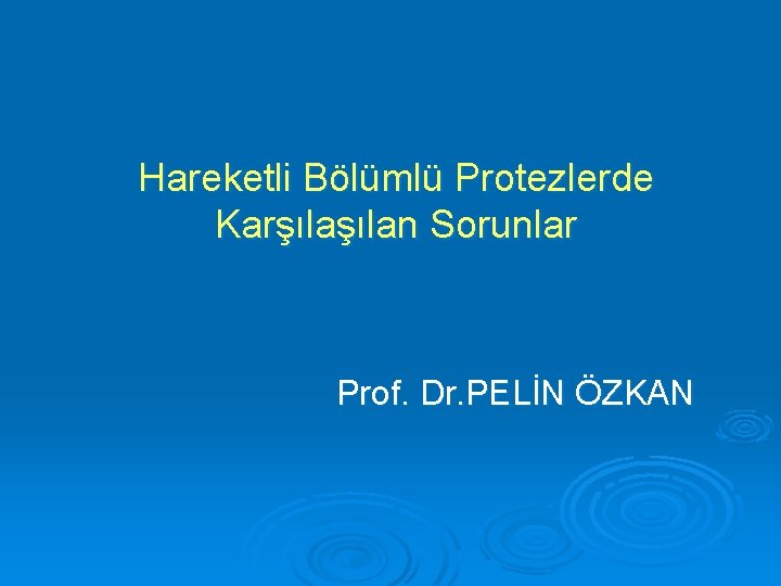 Hareketli Bölümlü Protezlerde Karşılan Sorunlar Prof. Dr. PELİN ÖZKAN 