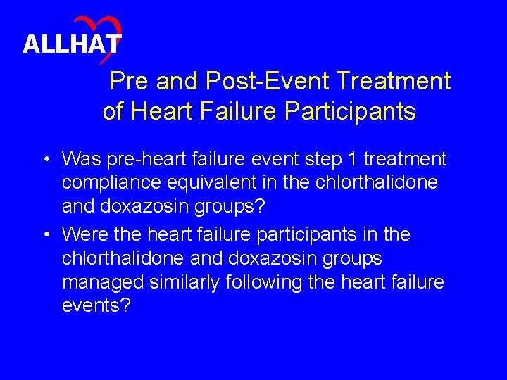 ALLHAT Pre and Post-Event Treatment of Heart Failure Participants • Was pre-heart failure event