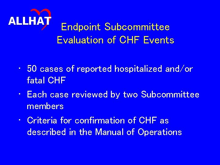 ALLHAT Endpoint Subcommittee Evaluation of CHF Events • 50 cases of reported hospitalized and/or