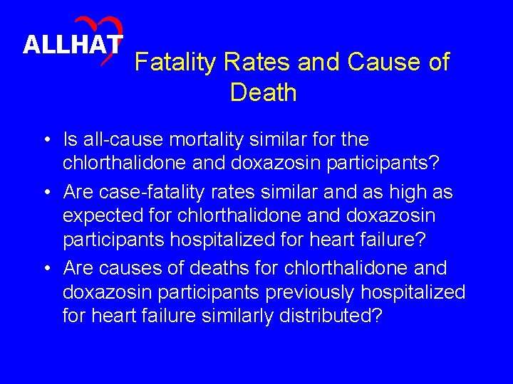 ALLHAT Fatality Rates and Cause of Death • Is all-cause mortality similar for the