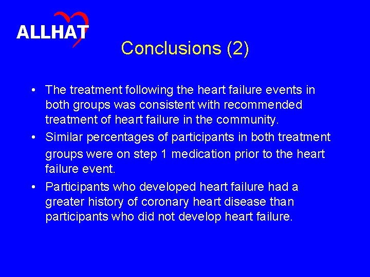 ALLHAT Conclusions (2) • The treatment following the heart failure events in both groups