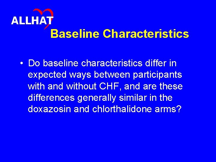 ALLHAT Baseline Characteristics • Do baseline characteristics differ in expected ways between participants with