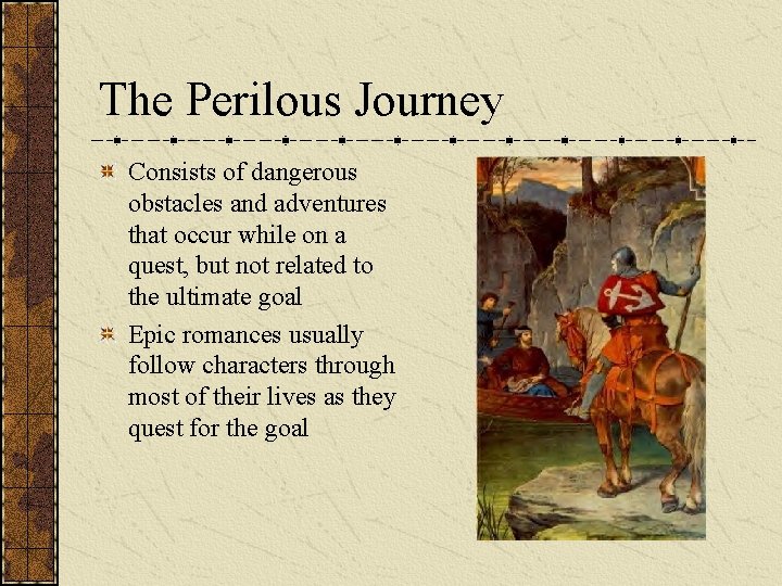 The Perilous Journey Consists of dangerous obstacles and adventures that occur while on a
