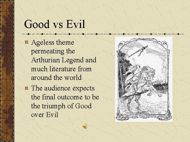 Good vs Evil Ageless theme permeating the Arthurian Legend and much literature from around