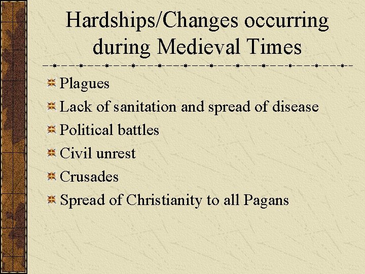 Hardships/Changes occurring during Medieval Times Plagues Lack of sanitation and spread of disease Political
