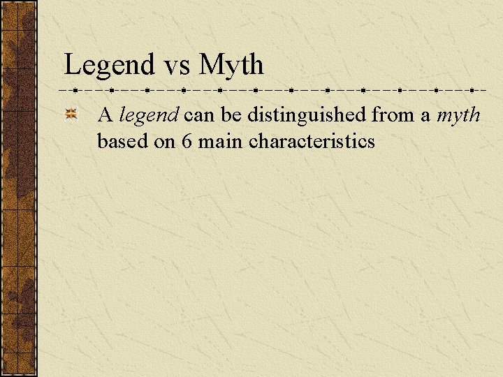 Legend vs Myth A legend can be distinguished from a myth based on 6