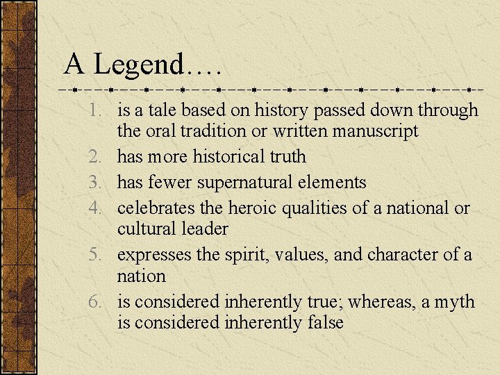 A Legend…. 1. is a tale based on history passed down through the oral
