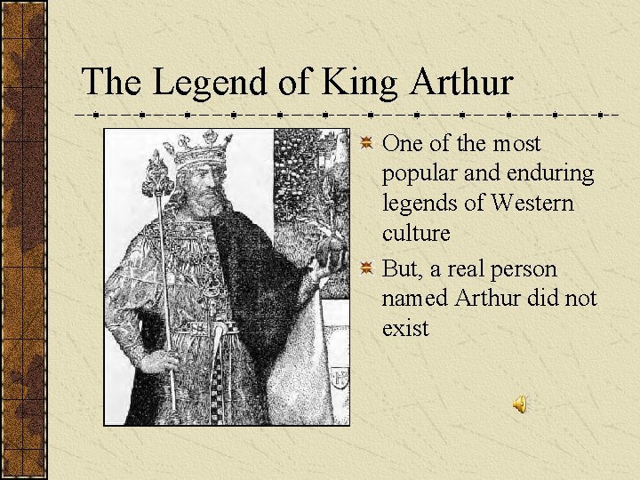 The Legend of King Arthur One of the most popular and enduring legends of