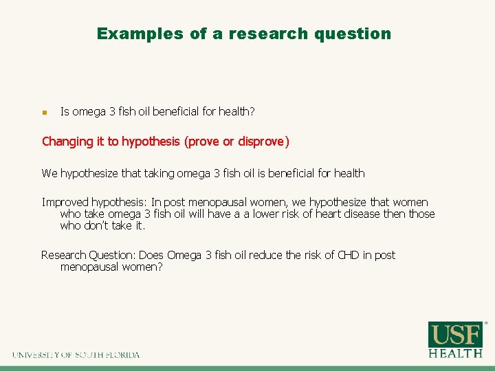 Examples of a research question n Is omega 3 fish oil beneficial for health? Examples of a research question n Is omega 3 fish oil beneficial for health?