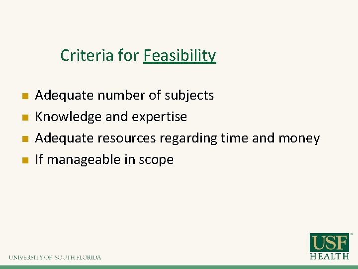 Criteria for Feasibility n n Adequate number of subjects Knowledge and expertise Adequate resources Criteria for Feasibility n n Adequate number of subjects Knowledge and expertise Adequate resources