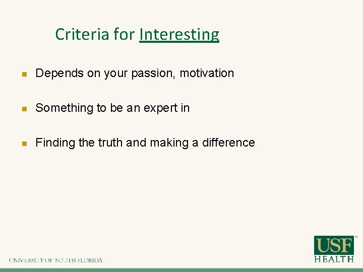 Criteria for Interesting n Depends on your passion, motivation n Something to be an Criteria for Interesting n Depends on your passion, motivation n Something to be an
