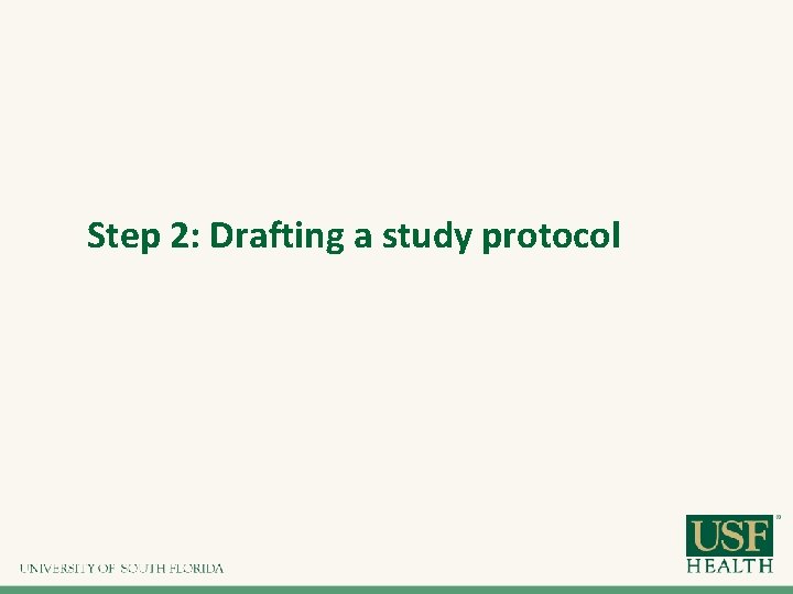 Step 2: Drafting a study protocol Step 2: Drafting a study protocol