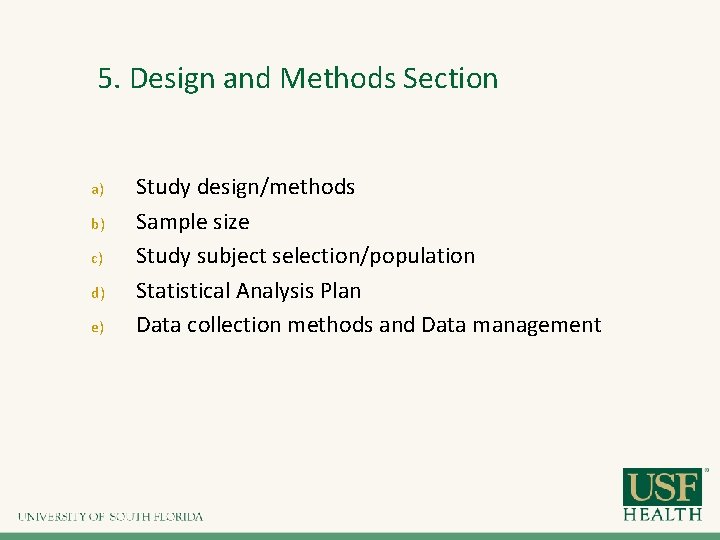 5. Design and Methods Section a) b) c) d) e) Study design/methods Sample size 5. Design and Methods Section a) b) c) d) e) Study design/methods Sample size