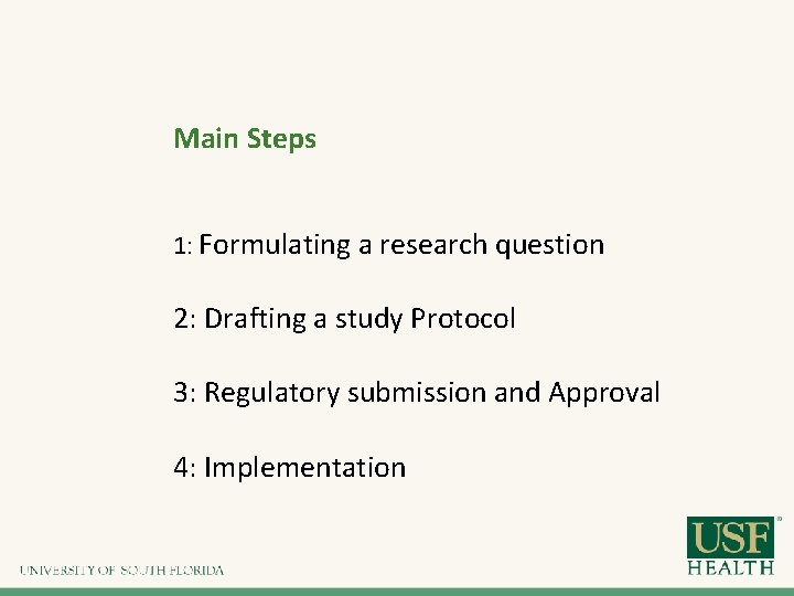 Main Steps 1: Formulating a research question 2: Drafting a study Protocol 3: Regulatory Main Steps 1: Formulating a research question 2: Drafting a study Protocol 3: Regulatory