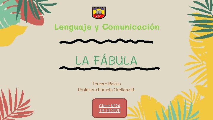 Lenguaje y Comunicación LA FÁBULA Tercero Básico Profesora Pamela Orellana R. Clase N° 24