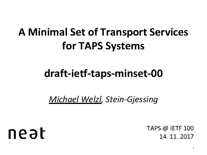 A Minimal Set of Transport Services for TAPS Systems draft-ietf-taps-minset-00 Michael Welzl, Stein-Gjessing TAPS