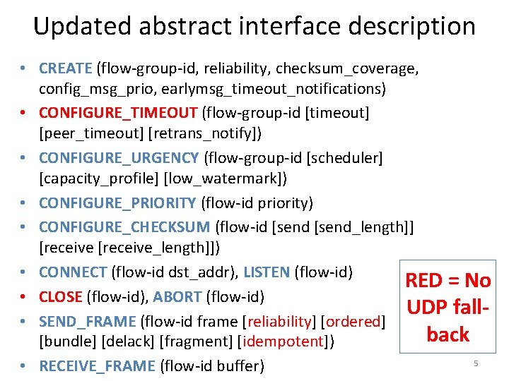 Updated abstract interface description • CREATE (flow-group-id, reliability, checksum_coverage, config_msg_prio, earlymsg_timeout_notifications) • CONFIGURE_TIMEOUT (flow-group-id