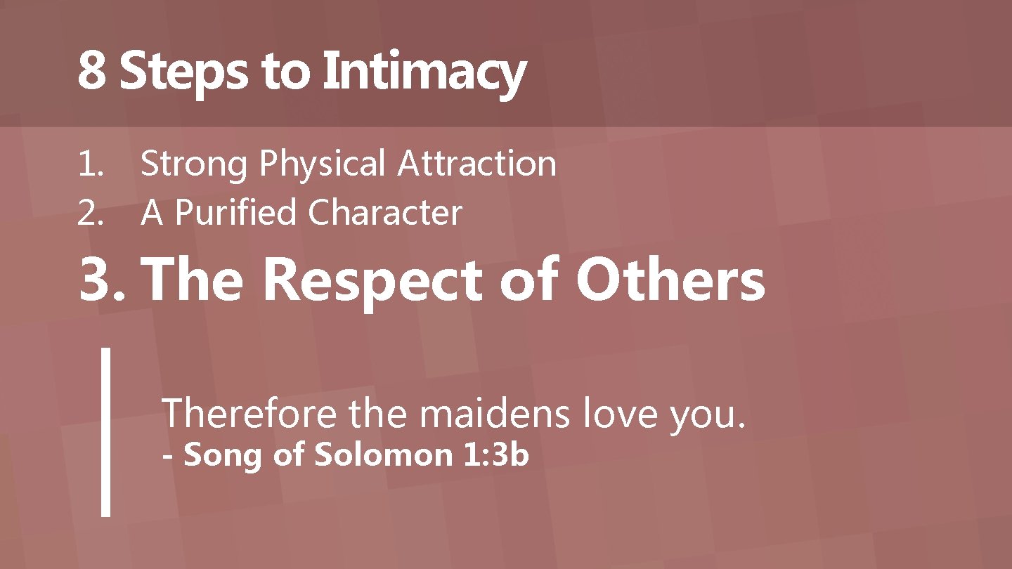 8 Steps to Intimacy 1. 2. Strong Physical Attraction A Purified Character 3. The