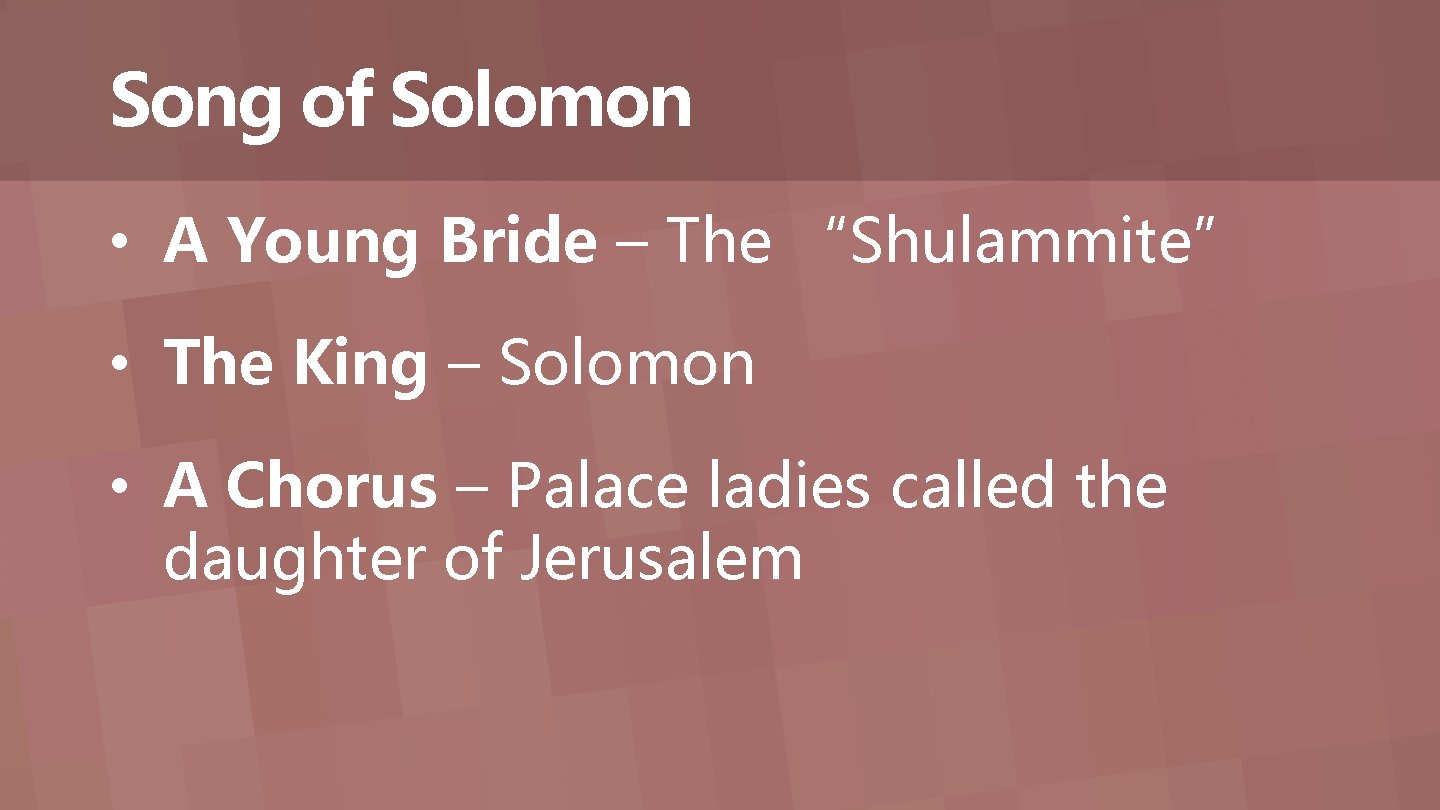 Song of Solomon • A Young Bride – The “Shulammite” • The King –