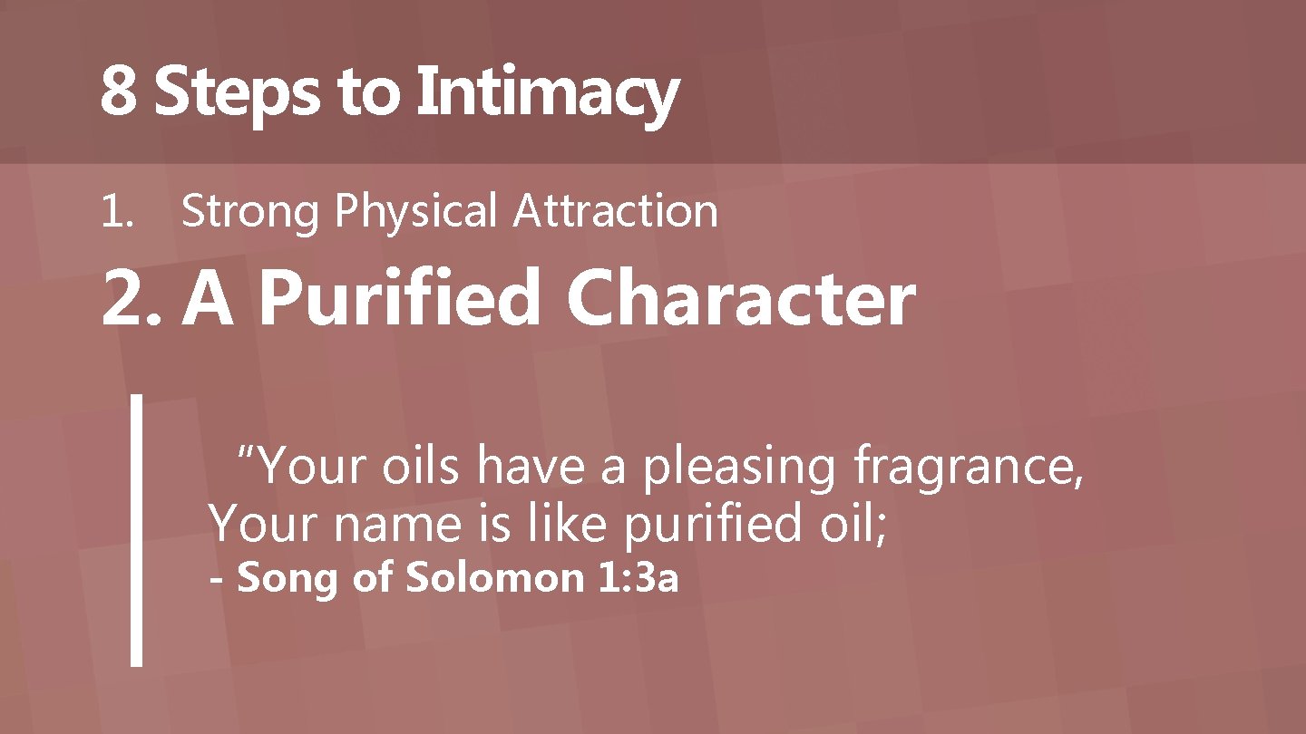 8 Steps to Intimacy 1. Strong Physical Attraction 2. A Purified Character “Your oils 8 Steps to Intimacy 1. Strong Physical Attraction 2. A Purified Character “Your oils