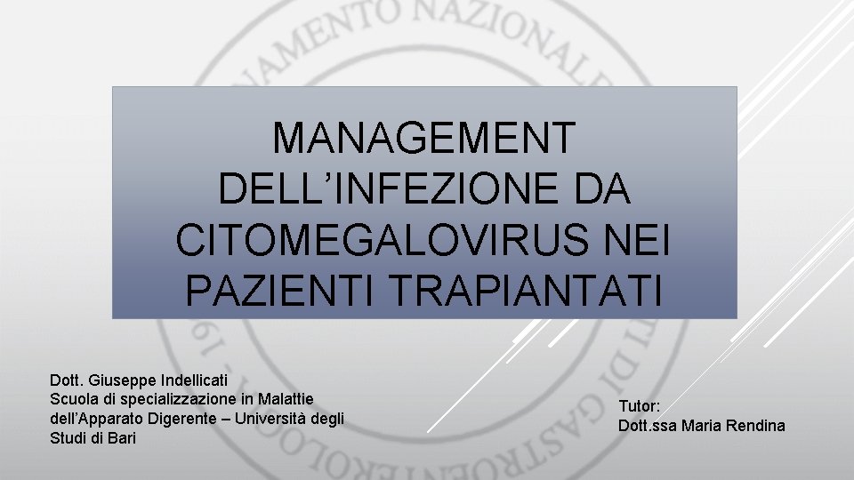 MANAGEMENT DELL’INFEZIONE DA CITOMEGALOVIRUS NEI PAZIENTI TRAPIANTATI Dott. Giuseppe Indellicati Scuola di specializzazione in