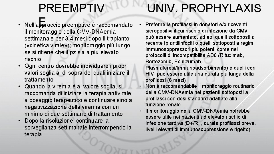  • PREEMPTIV E preemptive è raccomandato Nell’approccio il monitoraggio della CMV-DNAemia settimanale per