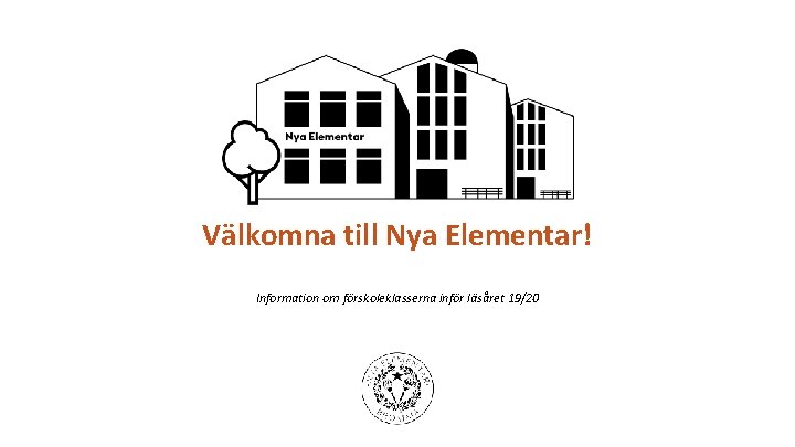 Välkomna till Nya Elementar! Information om förskoleklasserna inför läsåret 19/20 