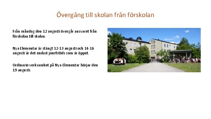Övergång till skolan från förskolan Från måndag den 12 augusti övergår ansvaret från förskolan