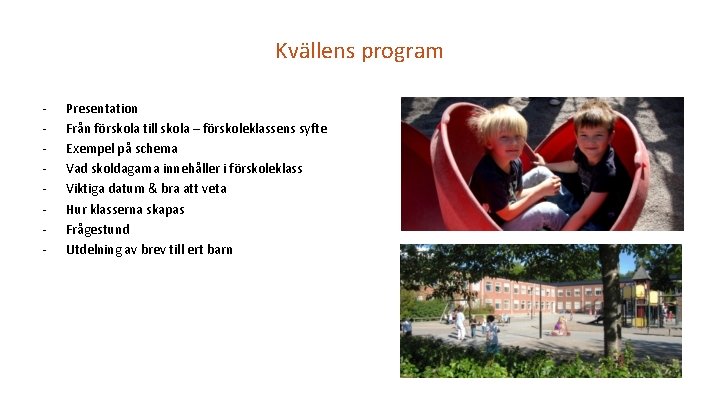 Kvällens program - Presentation Från förskola till skola – förskoleklassens syfte Exempel på schema