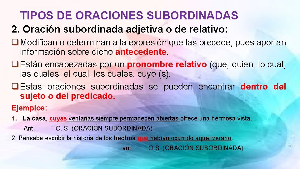 TIPOS DE ORACIONES SUBORDINADAS 2. Oración subordinada adjetiva o de relativo: q Modifican o