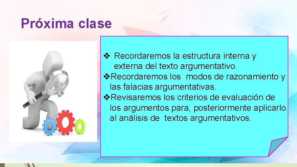 Próxima clase v Recordaremos la estructura interna y externa del texto argumentativo. v. Recordaremos