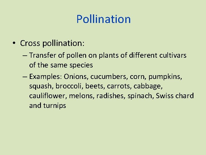 Pollination • Cross pollination: – Transfer of pollen on plants of different cultivars of