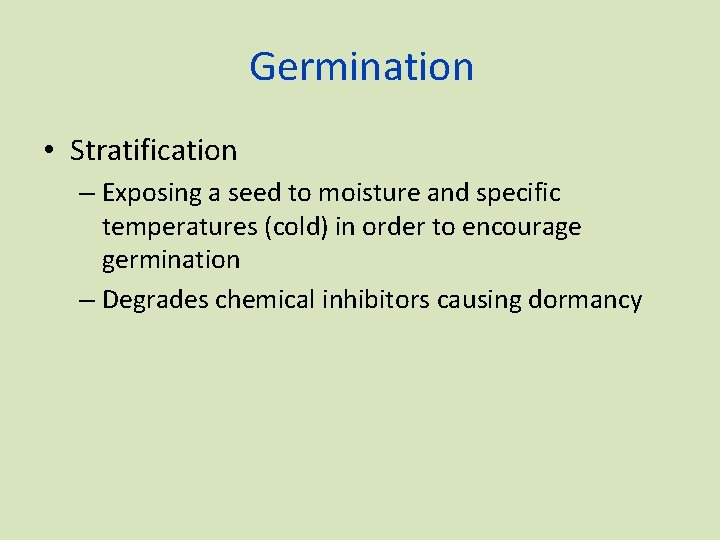 Germination • Stratification – Exposing a seed to moisture and specific temperatures (cold) in