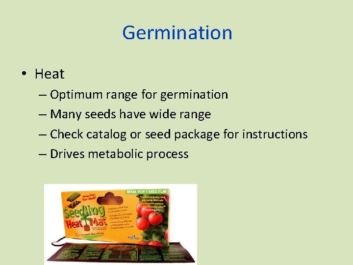 Germination • Heat – Optimum range for germination – Many seeds have wide range