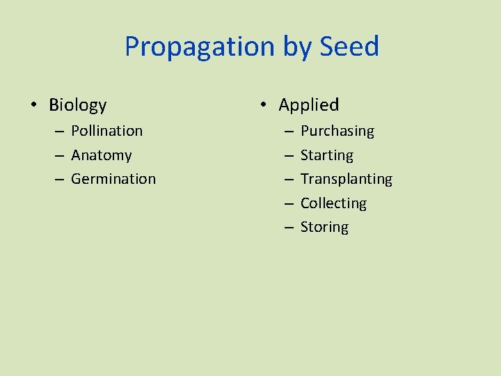 Propagation by Seed • Biology – Pollination – Anatomy – Germination • Applied –
