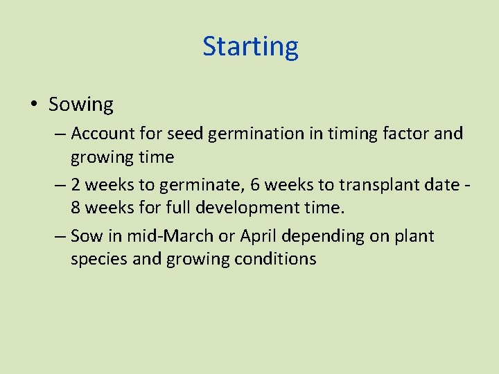 Starting • Sowing – Account for seed germination in timing factor and growing time