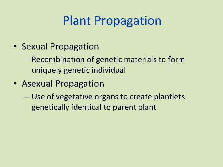 Plant Propagation • Sexual Propagation – Recombination of genetic materials to form uniquely genetic